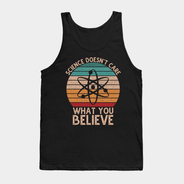 Science Doesn't Care What You Believe Tank Top by DragonTees